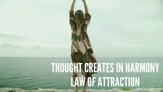 Thought creates in harmony &ndash; Law of Attraction