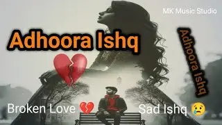 Adhoora Ishq 💔 | Heart Touching Sad Love Hindi Song | MK Music Studio