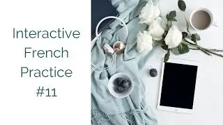 Interactive French Practice 11 | Pass&eacute; Compos&eacute; with Avoir
