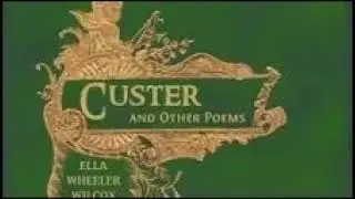 Ella Wheeler Wilcox - Custer And Other Poems: The Universal Route