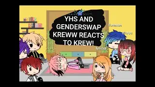 Yhs and genderswap krew reacts to krew (warning in the desc)