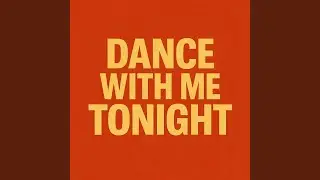 Dance with me tonight
