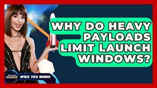 Why Do Heavy Payloads Limit Launch Windows? - Space Tech Insider
