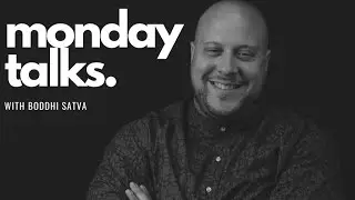 Monday Talks w/ Boddhi Satva