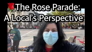 🌹 The Rose Parade 2022: Before, During & After - A Local&rsquo;s Perspective 🌹