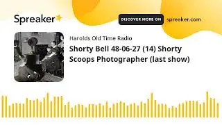 Shorty Bell 48-06-27 (14) Shorty Scoops Photographer (last show) (made with Spreaker)