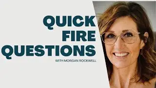 Quick Fire Questions - With Morgan Rockwell