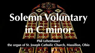 Solemn Voluntary in C minor, played on the organ of St. Joseph Catholic Church in Massillon, Ohio