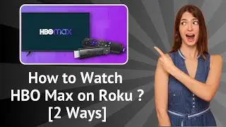 How to Watch HBO Max on Roku [2 Ways] ? - Step-By-Step