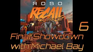 Final Showdown with Michael Bay - Robo Recall Unplugged - Part 6