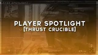 Player Spotlight ft Thrust Crucible