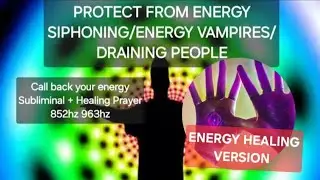 Protection energy vampires/syphoning/draining people energy healing + subliminal 