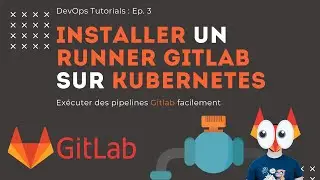 DevOps Tutorials - Ep. 3 : Installer rapidement un runner Gitlab sur Kubernetes
