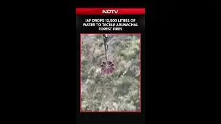 Indian Air Force Drops 12,000 Litres of Water To Tackle Forest Fires In Arunachal's Lohit Valley
