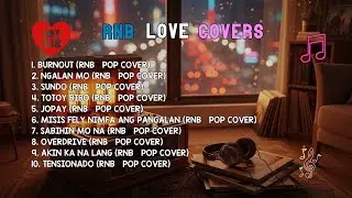 RnB Love Covers | BURNOUT, NGALAN MO & SUNDO