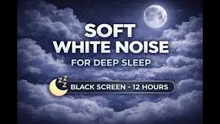 Soft White Noise for Deep Sleep | Black Screen | 12 Hours