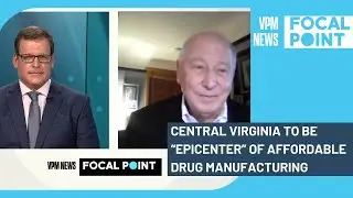 Central Virginia to be &ldquo;epicenter&rdquo; of affordable drug manufacturing