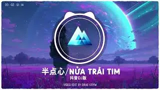 半点心/ Nửa Tr&aacute;i Tim -  抖音DJ版 (Douyin  Tiktok  Music  Remix) - HOT TikTok & Douyin [DraeKrym]