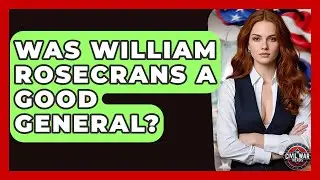 Was William Rosecrans A Good General? - The Civil War Nerds