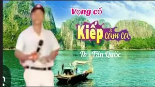 Vọng Cổ  : KIẾP CẦM CA  / Tg : Cố NSND Viễn Châu  / Tb : Tấn Quốc 