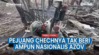 Tentara Chechnya Garang! Tak Beri Ampun Nasionalis Azov Hingga Beri Tembakan Ke Berbagai Arah