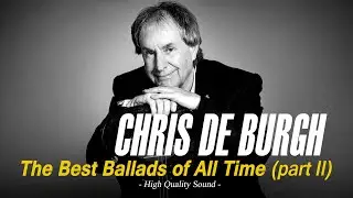 Chris de Burgh - The Best Ballads of All Time (part 2)/ High Quality Sound
