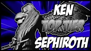 KEN SEPHIROTH IS TOP TIER!