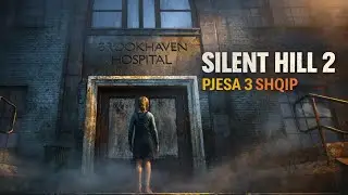 Brookhaven Hospital 😱 Frika Fillon n&euml; Qendr&euml;n e Makthit | Silent Hill 2 Remake 2024 Shqip | Pjesa 3
