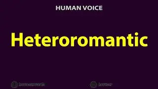 How to Pronounce Heteroromantic