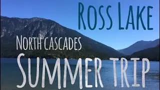 North Cascades | Ross Lake Summer |  VLOG | Travel