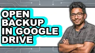 How to Open Backup in Google Drive - Easy Guide