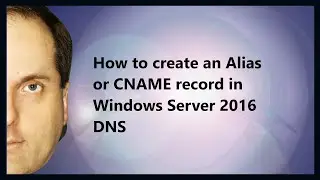 Как создать запись псевдонима или CNAME в DNS Windows Server 2016