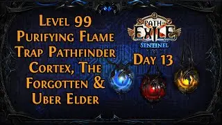 Cortex, The Forgotten & Uber Elder - Level 99 Purifying Flame Trap Pathfinder - Sentinel Day 13