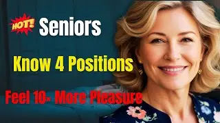 &ldquo;Seniors Know 4 Positions &ndash; Feel 10&times; More Pleasure&rdquo;