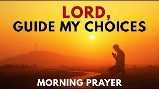 Paralyzed by Major Life Decision? | Daily Morning Prayer for Wisdom Before Big Choices