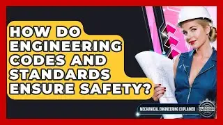 How Do Engineering Codes And Standards Ensure Safety? - Mechanical Engineering Explained