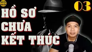 Truyện hình sự phá án đặc sắc HỒ SƠ CHƯA KẾT THÚC - Tập 03 - Băng Sòng Sơn