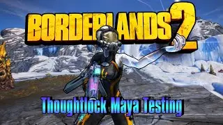 Borderlands 2 | Thoughtlock Maya Build Testing | [LIVE]