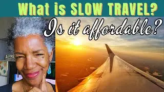 WHAT Exactly is SLOW TRAVEL, is it Expensive? How do People Afford It?