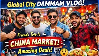 Dammam Global City China Market Visit | Shopping, Masti & Food Vlog 🛍️🇨🇳