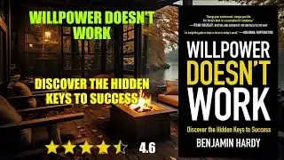 Willpower Doesn't Work: Discover the Hidden Keys to Success - Book Summary