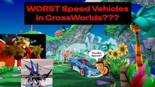 What are the WORST CrossWorlds Speed Vehicles???