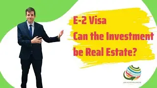 E-2 Visa: Can the Investment be Real Estate?