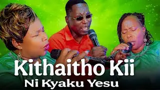 KITHAITHO KII NI KYAKU- WINNY & FRANCE FT WILLY MBARIKIWA