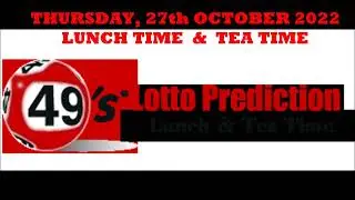 UK49s PREDICTIONS FOR BOTH LUNCH TIME AND TEA TIME   THURSDAY 27th OCTOBER 2022
