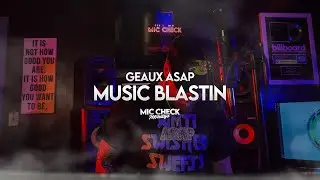 @GeauxAsap - Music Blastin (Mic Check)