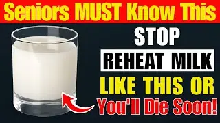 Over 60? NEVER Reheat Milk Like This | Reheat Milk Mistakes Senior MUST Know | Senior Health Tips