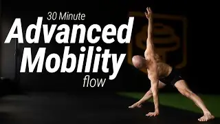 30 Minute Advanced Mobility Flow Workout | Strength and Mobility