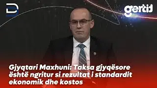 Gjyqtari Maxhuni: Taksa gjyq&euml;sore &euml;sht&euml; ngritur si rezultat i standardit ekonomik dhe kostos