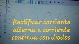 Transformar corriente alterna a continua. Teor&iacute;a y pr&aacute;ctica. 
